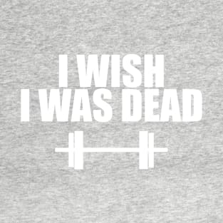 I Wish I Was Dead T-Shirt